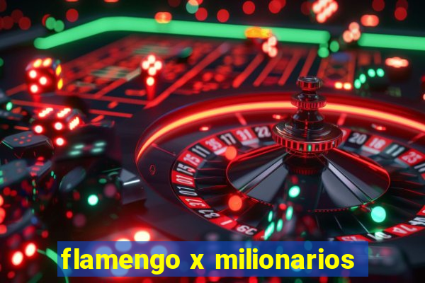 flamengo x milionarios